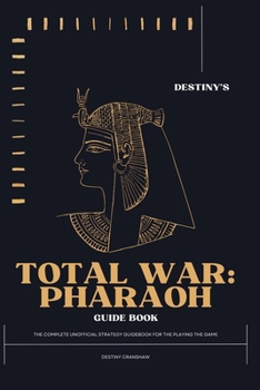 Paperback Destiny's Total War: Pharaoh Guide Book: The Most Complete Unofficial Strategy Blueprint for Playing the Game Book