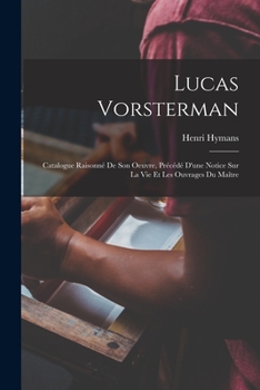 Paperback Lucas Vorsterman: Catalogue Raisonné De Son Oeuvre, Précédé D'une Notice Sur La Vie Et Les Ouvrages Du Maître [French] Book