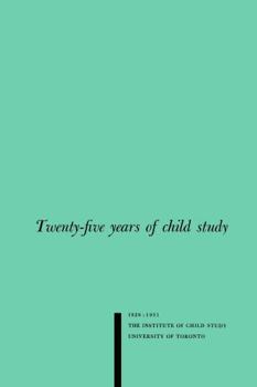 Twenty-five Years of Child Study: The Development of the Programme and Review of the Research at the Institute of Child Study, University of Toronto 1