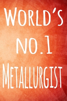 Paperback World's No.1 Metallurgist: The perfect gift for the professional in your life - 119 page lined journal Book