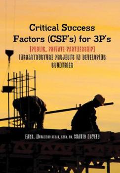 Hardcover Critical Success Factors (CSF's) for 3P's [Public, Private Partnership]: Infra Structure Projects in Developing Countries Book