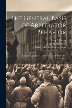 Paperback The General Basis of Arbitrator Behavior: An Empirical Analysis of Conventional and Final-offer Arbitration Book