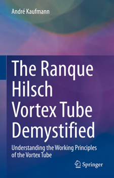 Hardcover The Ranque Hilsch Vortex Tube Demystified: Understanding the Working Principles of the Vortex Tube Book