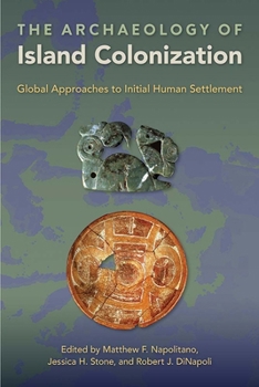 The Archaeology of Island Colonization: Global Approaches to Initial Human Settlement - Book  of the Society and Ecology in Island and Coastal Archaeology