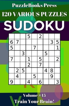 PuzzleBooks Press Sudoku 120 Various Puzzles Volume 45: Train Your Brain!