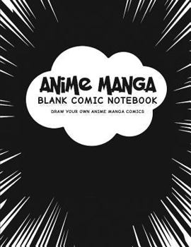 Anime Manga Blank Comic Notebook: Create Your Own Anime Manga Comics, Variety of Templates for Anime Drawing, Manga Classic Black-(Blank Comic Books)