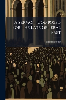 A Sermon, Composed for the Late General Fast: Observed on the Eighth of March, 1797. by a Minister of the Church of England