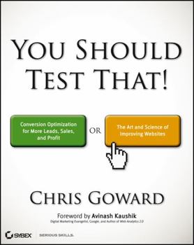 Paperback You Should Test That: Conversion Optimization for More Leads, Sales and Profit or the Art and Science of Optimized Marketing Book