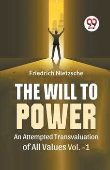 Paperback The Will To Power An Attempted Transvaluation Of All Values Vol. 1 Book