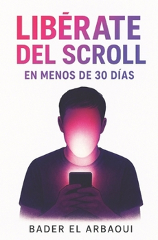 Paperback Liberate del Scroll: En Menos de 30 Días [Spanish] Book
