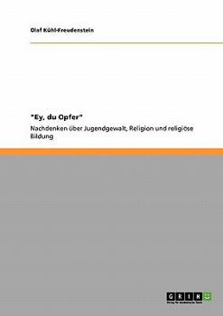 Paperback "Ey, du Opfer": Nachdenken über Jugendgewalt, Religion und religiöse Bildung [German] Book