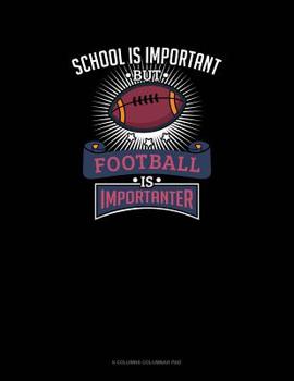 Paperback School Is Important But Football Is Importanter: 6 Columns Columnar Pad Book
