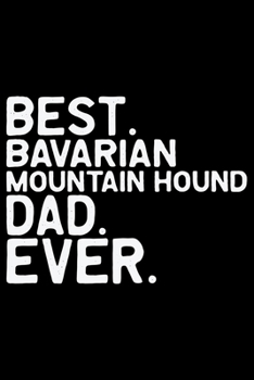 Paperback Best Bavarian Mountain Hound Dad Ever: Cool Bavarian Mountain Hound Dog Journal Notebook - Funny Bavarian Mountain Hound - Bavarian Mountain Hound Own Book