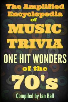 Paperback The Amplified Encyclopedia of Music Trivia: One Hit Wonders of the 70's Book