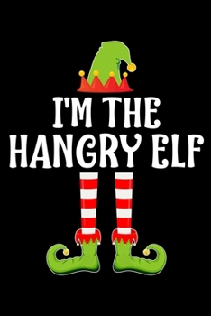 Paperback I'm the Hangry Elf: Blank Lined Family Matching Christmas Diary - Best Christmas gift Notebook And Journal - 6x9 Inch 120 Pages White Pape Book