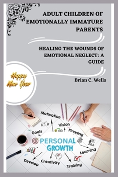 Paperback Adult Children of Emotionally Immature Parents: Healing the Wounds of Emotional Neglect: A Guide Book