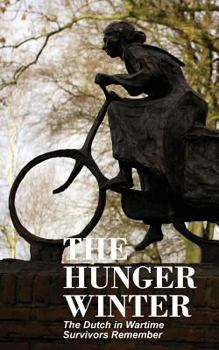 Paperback The Hunger Winter: The Dutch in Wartime, Survivors Remember Book