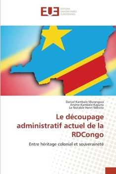 Le découpage administratif actuel de la RDCongo (French Edition)