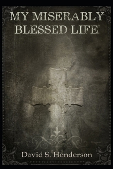 Paperback My Miserably Blessed Life!: A Spiritual Memoir Book