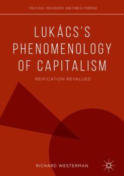 Lukács’s Phenomenology of Capitalism: Reification Revalued