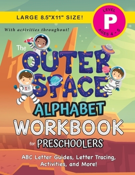 The Outer Space Alphabet Workbook for Preschoolers: (Ages 4-5) ABC Letter Guides, Letter Tracing, Activities, and More!