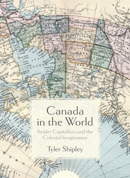 Paperback Canada in the World: Settler Capitalism and the Colonial Imagination Book