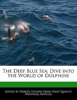 The Deep Blue Se : Dive into the World of Dolphins