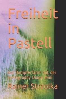 Paperback Freiheit in Pastell: Auf Dampferfahrt mit der Lomography Diana mini [German] Book