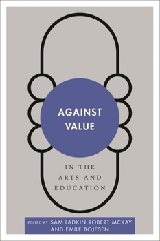 Against Value in the Arts and Education