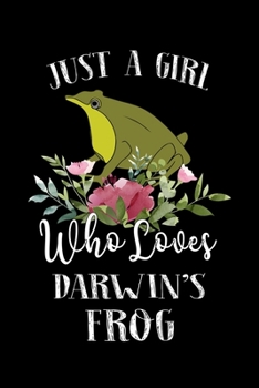 Paperback Just a Girl Who Loves Darwin's Frog: Perfect Darwin's Frog Lover Gift For Girl. Cute Notebook for Darwin's Frog Lover. Gift it to your Sister, Daughte Book