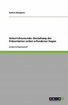 Paperback Unterrichtsstunde: Gestaltung der Präsentation selbst erfundener Sagen [German] Book