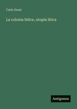 Paperback La colonia felice, utopìa lírica [Italian] Book