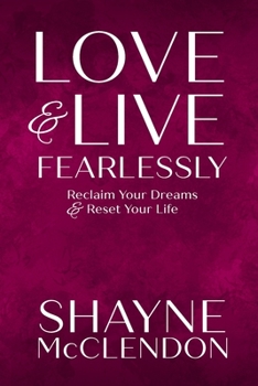 Paperback Love & Live Fearlessly: Reclaim Your Dreams & Reset Your Life Book