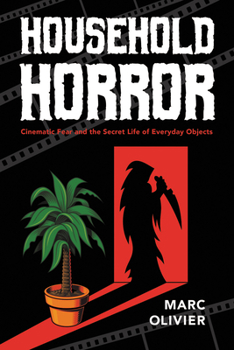 Paperback Household Horror: Cinematic Fear and the Secret Life of Everyday Objects Book