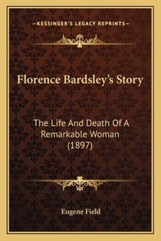 Paperback Florence Bardsley's Story: The Life And Death Of A Remarkable Woman (1897) Book