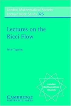 Lectures on the Ricci Flow (London Mathematical Society Lecture Note Series) - Book #325 of the London Mathematical Society Lecture Note