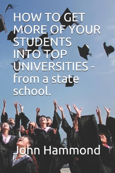 Paperback HOW TO GET MORE OF YOUR STUDENTS INTO TOP UNIVERSITIES - from a state school. Book