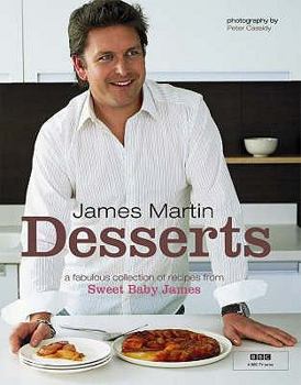 Hardcover Desserts: A Fabulous Collection of Recipes from Sweet Baby James. James Martin Book