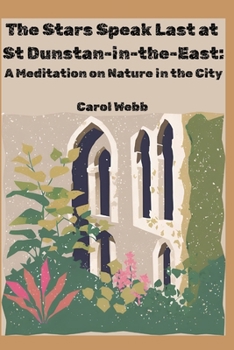 Paperback The Stars Speak Last at St Dunstan-in-the-East: A Meditation on Nature in London Book