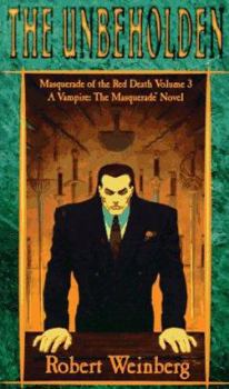 The Unbeholden: Masquerade of the Red Death Trilogy (Masquerade of the Red Death, Vol 3) - Book  of the Classic World of Darkness Fiction