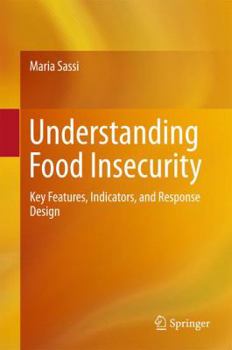 Hardcover Understanding Food Insecurity: Key Features, Indicators, and Response Design Book
