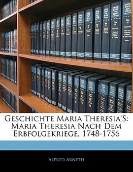 Paperback Geschichte Maria Theresia's: Maria Theresia Nach Dem Erbfolgekriege, 1748-1756, Vierter Band [German] Book