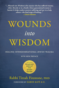 Paperback Wounds Into Wisdom: Healing Intergenerational Jewish Trauma: New Preface by Author, New Foreword by Gabor Maté, Reading Group and Study Gu Book
