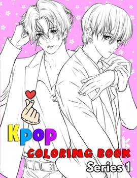 Kpop coloring book: For KPOP lovers, Jin, RM, JHope, Suga, Jimin, V, and Jungkook, Bts, Exo & Blackpink fans (K-pop book series 1)