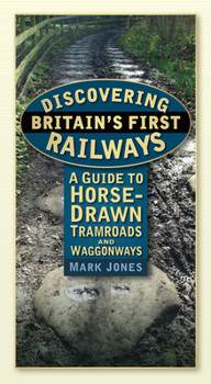 Paperback Discovering Britain's First Railways: A Guide to Horse-Drawn Tramroads and Waggonways Book