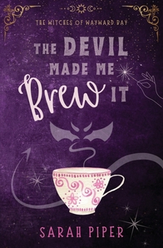 The Devil Made Me Brew It: A Paranormal Romantic Comedy (The Witches of Wayward Bay) - Book #1 of the Witches of Wayward Bay