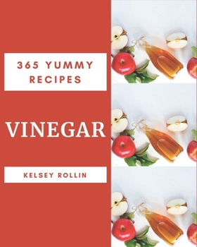 Paperback 365 Yummy Vinegar Recipes: Cook it Yourself with Yummy Vinegar Cookbook! Book