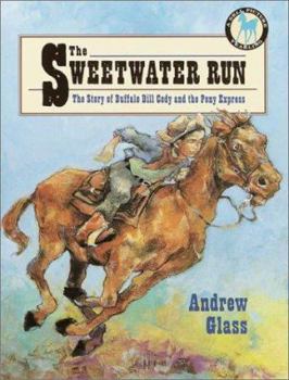 Paperback The Sweetwater Run: The Story of Buffalo Bill Cody and the Pony Express Book