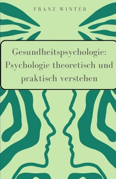 Paperback Gesundheitspsychologie: Psychologie theoretisch und praktisch verstehen: Für Einsteiger und Praktiker. Verhaltensmedizin und die sozialen Dete [German] Book