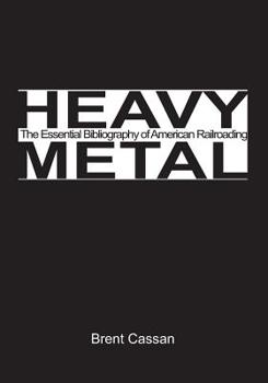Paperback Heavy Metal: the Essential Bibliography of American Railroading Book